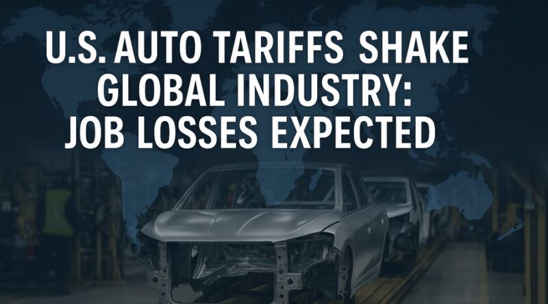 U.S. Auto Tariffs Shake Global Industry: Job Losses Expected