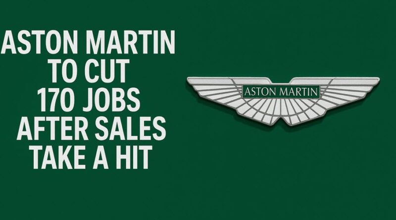Aston Martin to Cut 170 Jobs After Sales Take a Hit