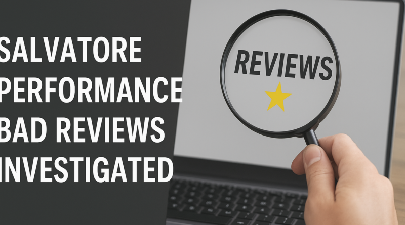 Salvatore Performance Bad Reviews Investigated